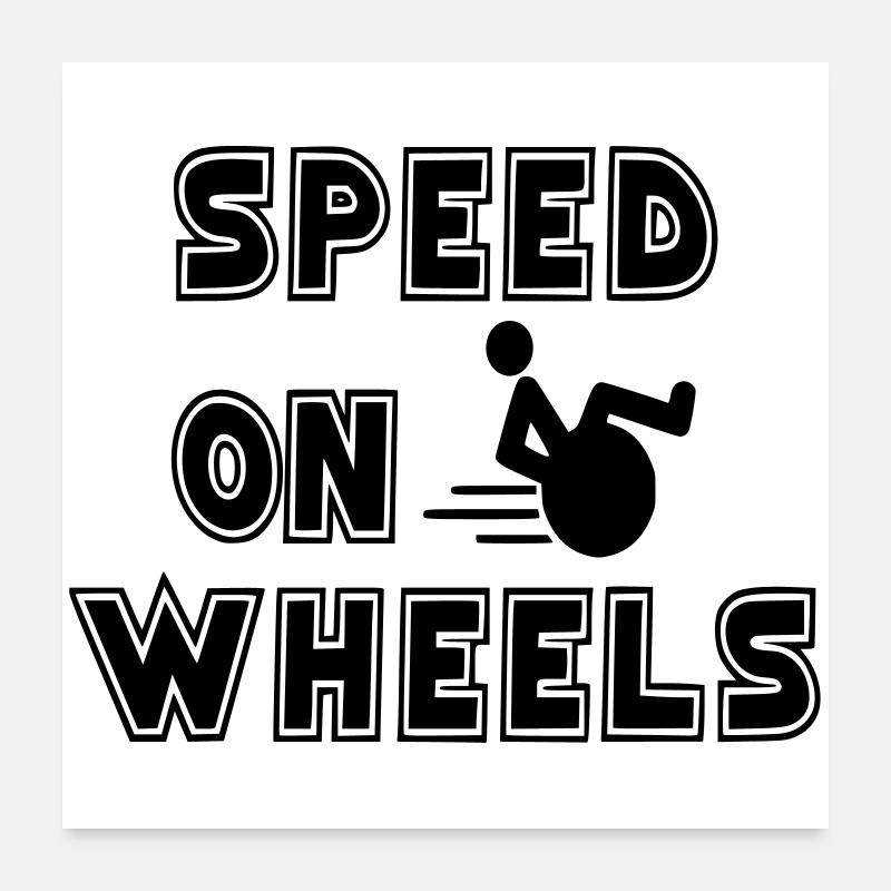 Speed on wheels for real fast wheelchair users # - Poster 24" x 24" (60x60 cm) - white