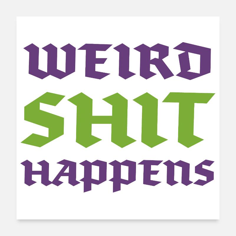 Weird Shit Happens Poster 24" x 24" (60x60 cm)