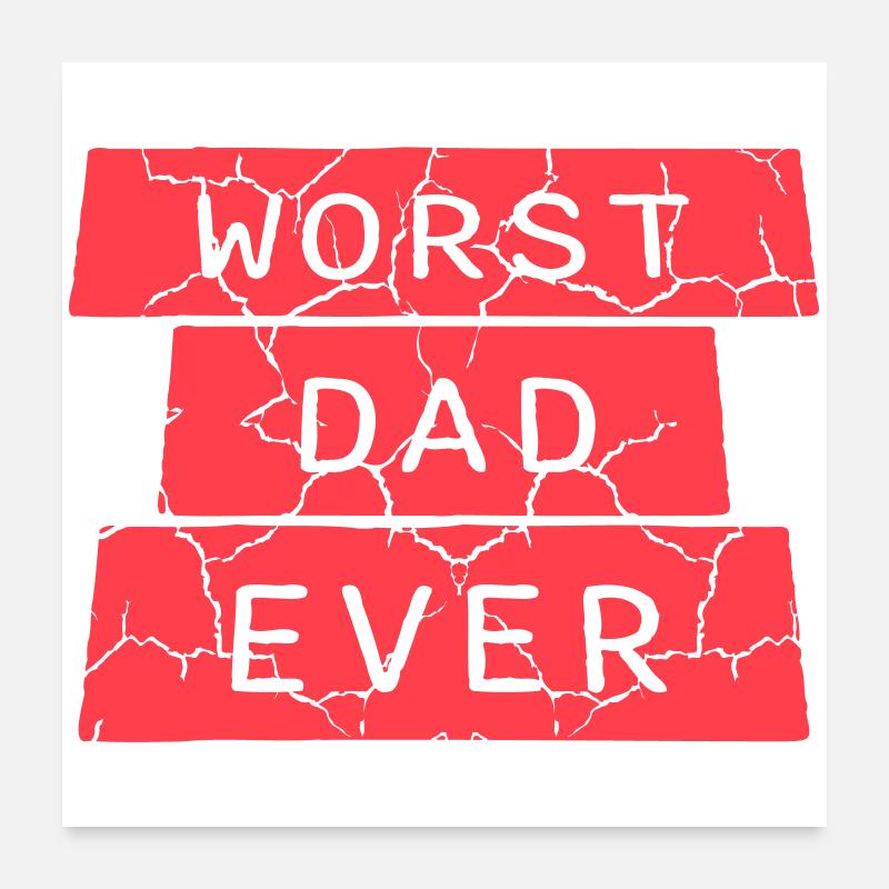 Worst Dad Ever Funny Sarcastic Father's Day Dad Poster 24" x 24" (60x60 cm)