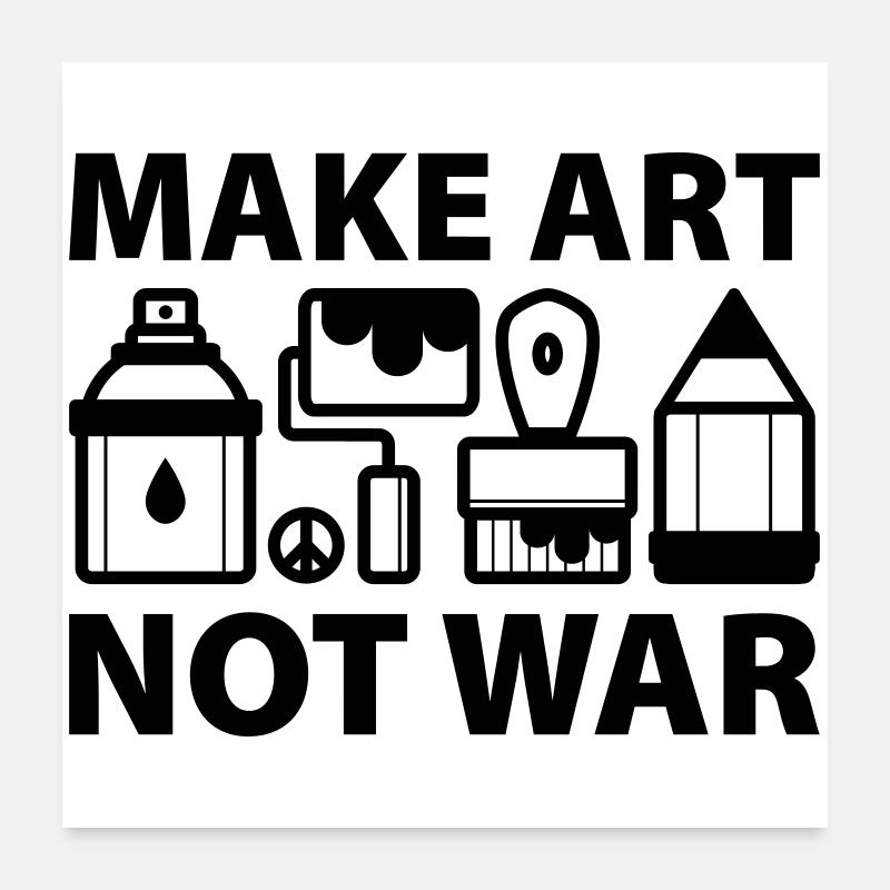 Make art not war Poster 24" x 24" (60x60 cm)