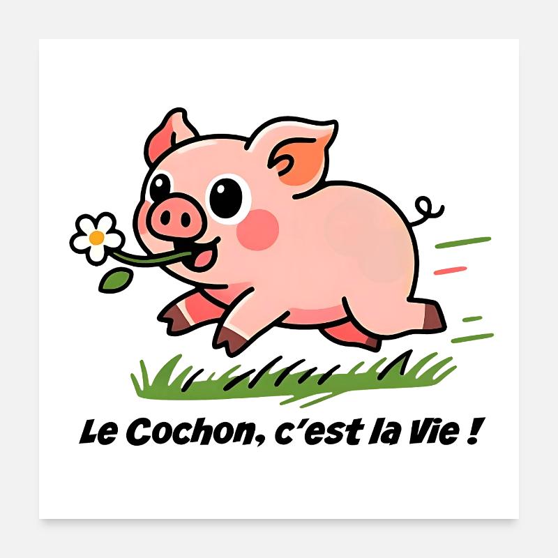 Le Cochon c'est la vie !  Poster 60 x 60 cm