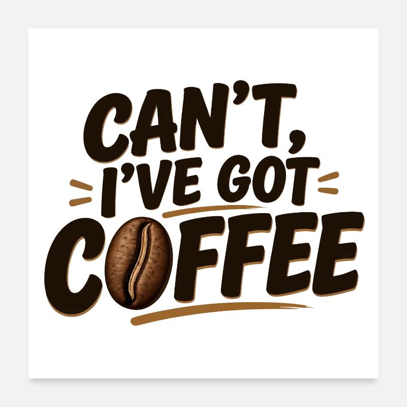 Can't, I've Got Coffee Poster 60 x 60 cm