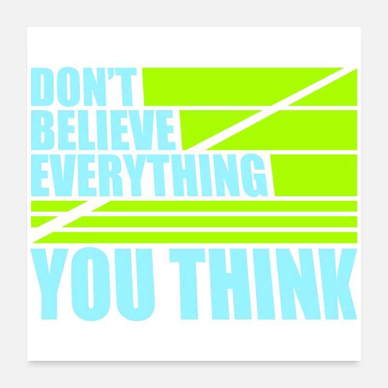 Ne croyez pas tout ce que vous pensez en disant la sagesse Poster 60 x 60 cm