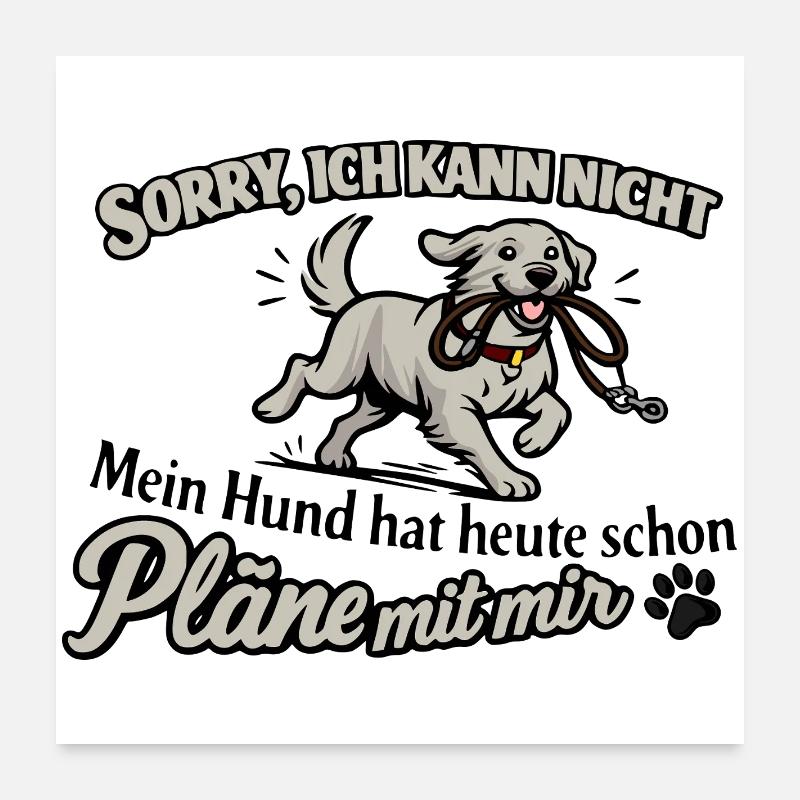Sorry, ich kann nicht – Hund hat Pläne - Poster 60x60 cm - Weiß