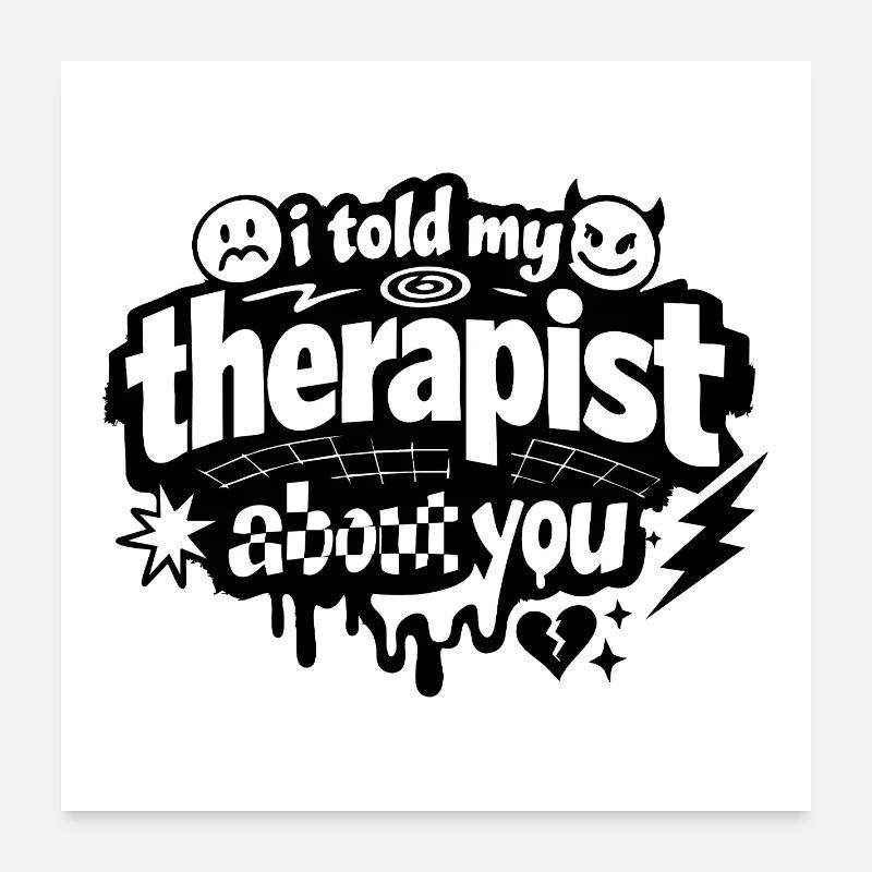 J’ai parlé de ta déclaration à mon thérapeute Poster 60 x 60 cm
