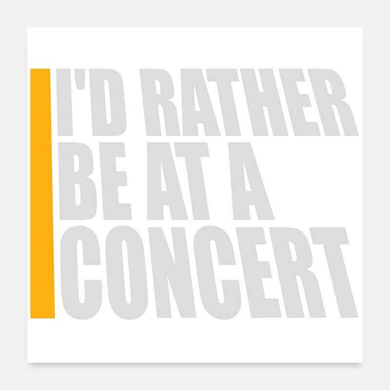 I'd Rather Be At A Concert Lustig Musik Konzert Poster 24" x 24" (60x60 cm)