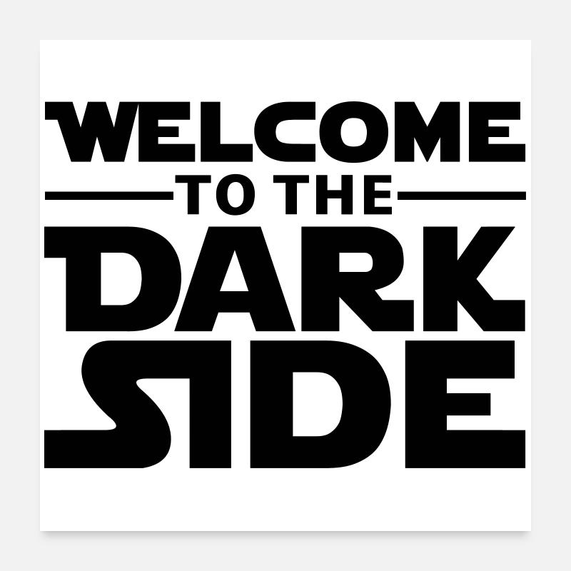 Welcome to the dark side Poster 60 x 60 cm
