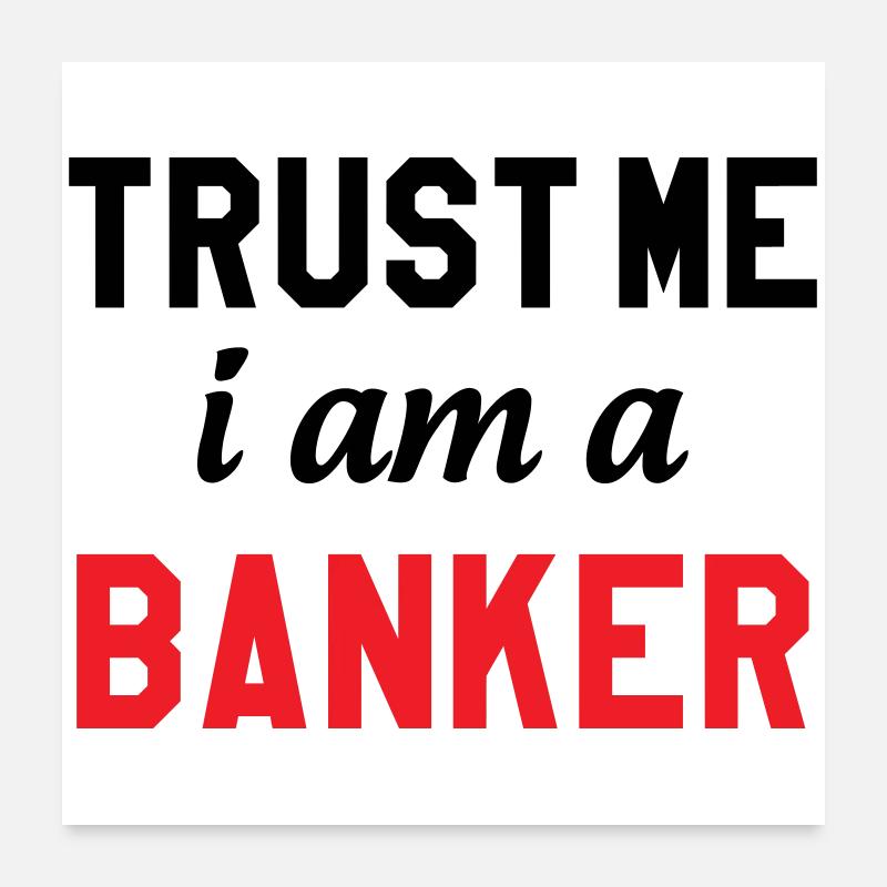 Glaub mir, ich bin Banker Poster 60x60 cm