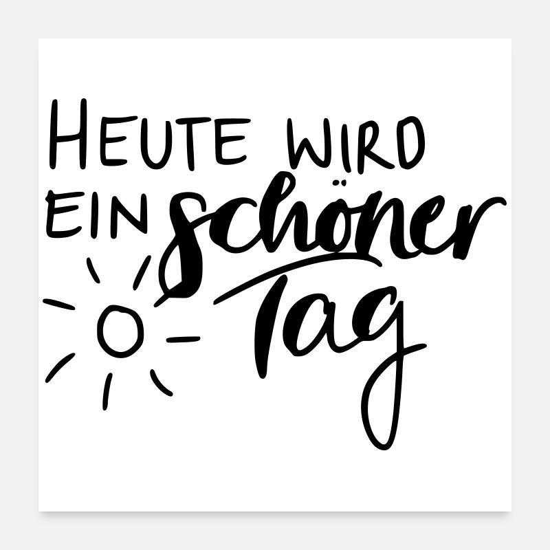 Heute wird ein schöner Tag Poster 60x60 cm