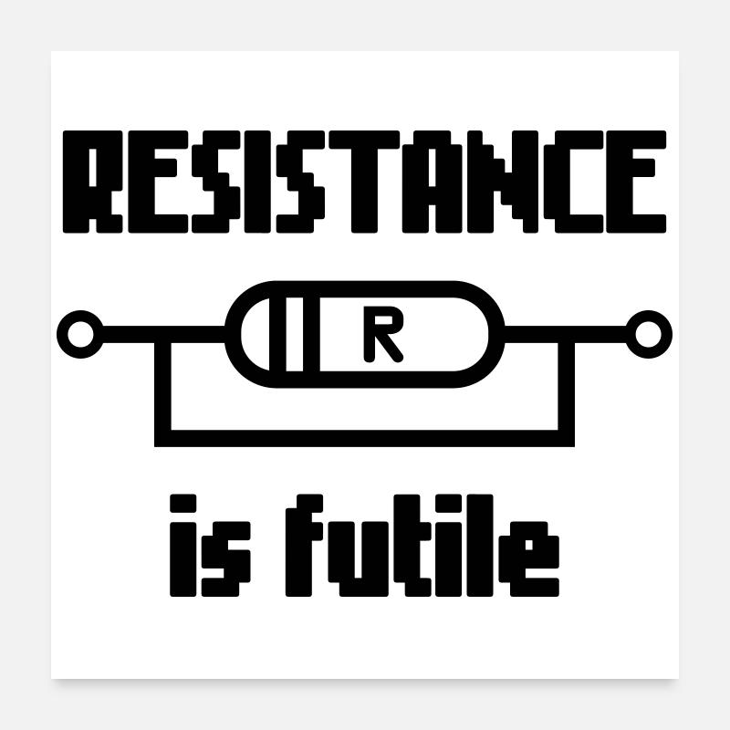 La résistance est futile – Nerd Electro Saying Design Poster 60 x 60 cm