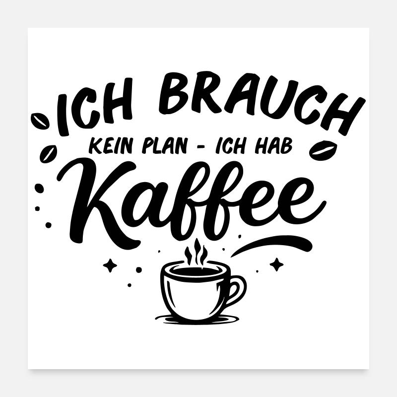 Ich brauch kein plan ich brauch Kaffee Poster 60x60 cm