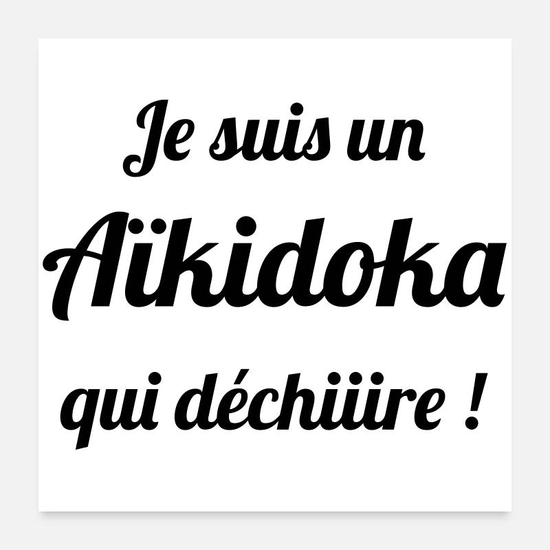 je suis un aïkidoka qui déchire ! Aïkido  Poster 60 x 60 cm