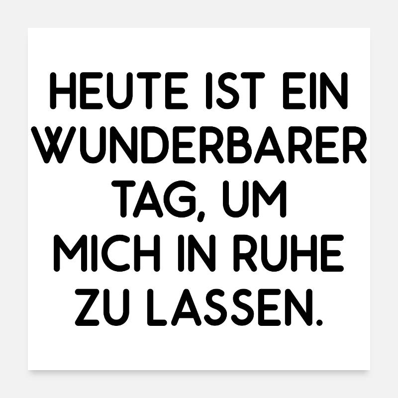 Heute ist ein wunderbarer Tag lass mich in Ruhe Poster 60x60 cm