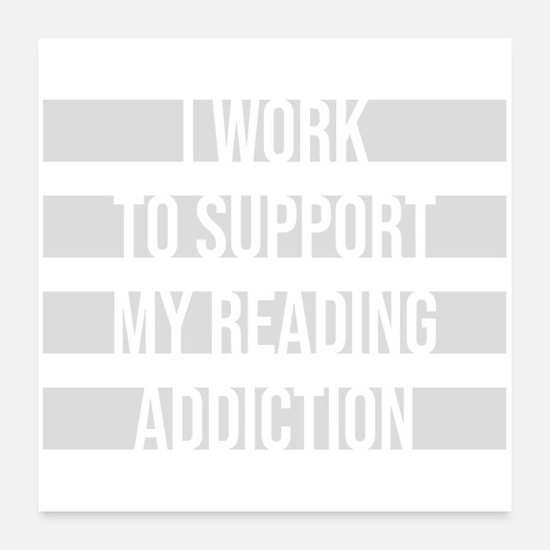 I Work To Support My Reading Addiction Books Logo Poster 24" x 24" (60x60 cm)