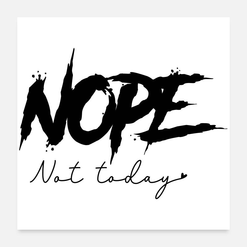 Nope - Not Today - Poster 24" x 24" (60x60 cm) - white