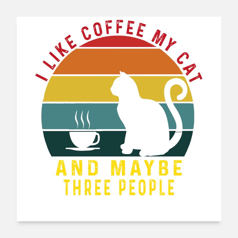 Ich mag Kaffee Katzen & vielleicht 3 Menschen Cat Coffee Poster 60x60 cm
