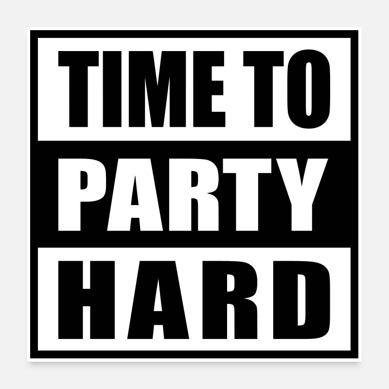Time to Party Hard devise pour les fêtards drôles Poster 60 x 60 cm