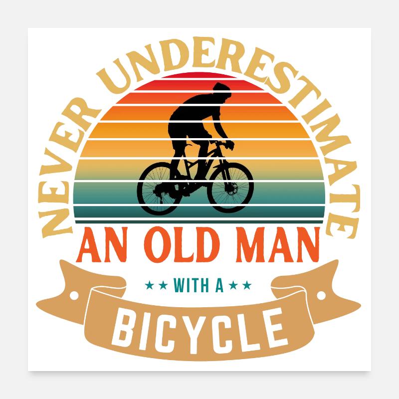 NEVER UNDERESTIMATE AN OLD MAN WITH A BICYCLE Poster 24" x 24" (60x60 cm)