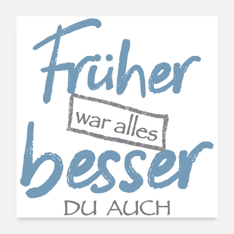 Früher war alles besser. Du auch Poster 60x60 cm