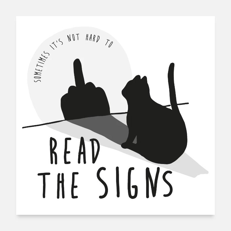 Read the signs. Cat, middle finger, shadow Poster 24" x 24" (60x60 cm)