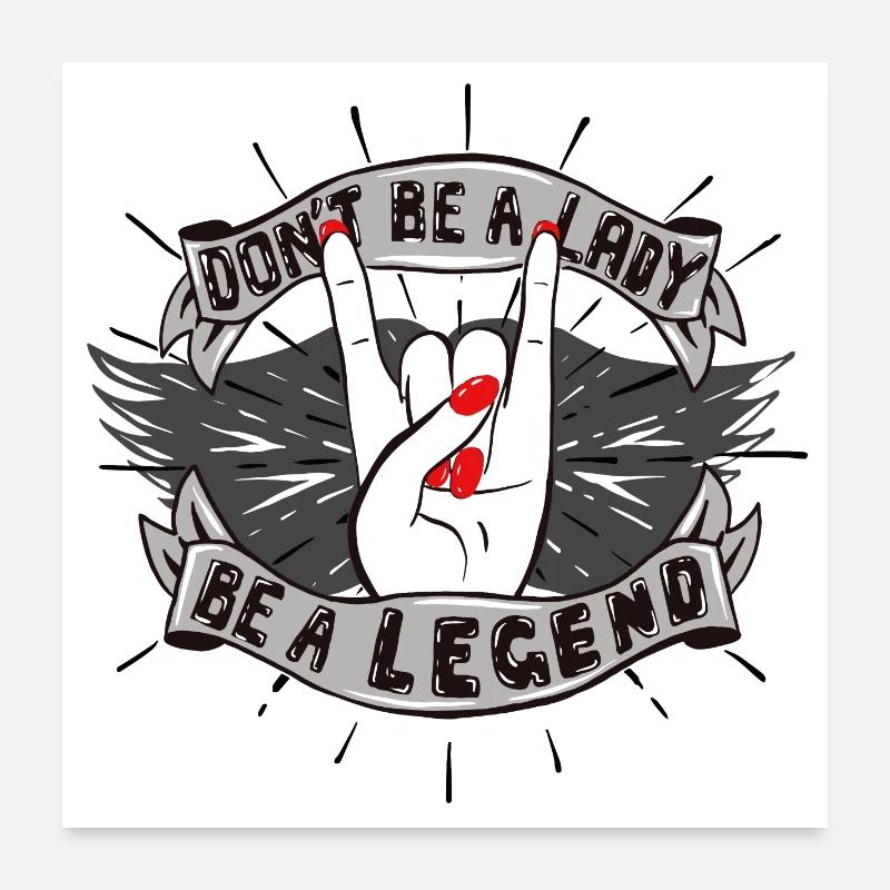 Don't be a Lady. Be a Legend! Poster 60x60 cm