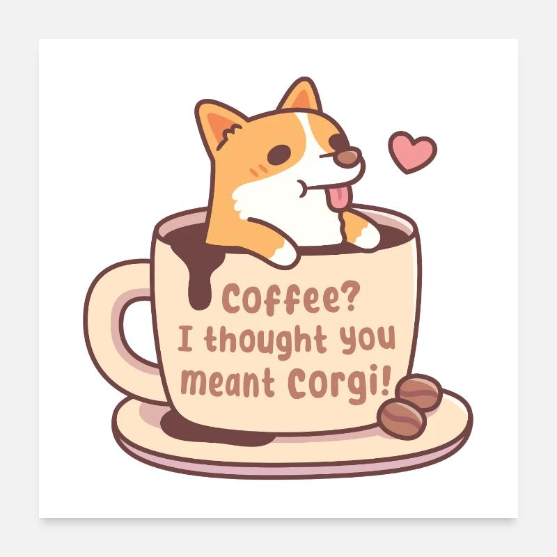 Süßer Corgi in Becherkaffee Ich dachte, du meinst Corgi Poster 60x60 cm