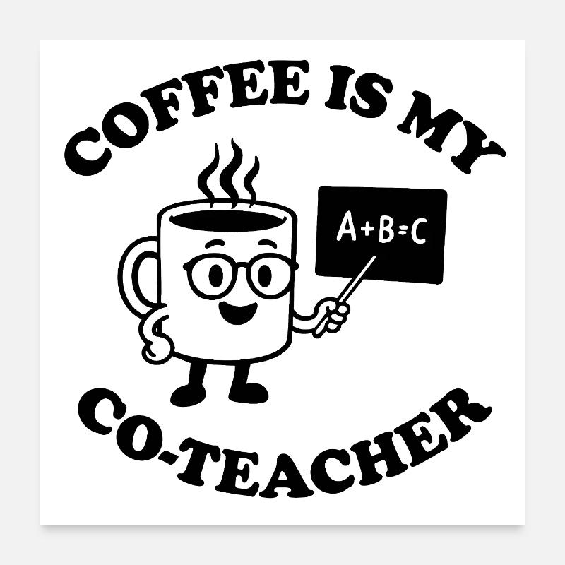 Le café est mon co-enseignant Poster 60 x 60 cm