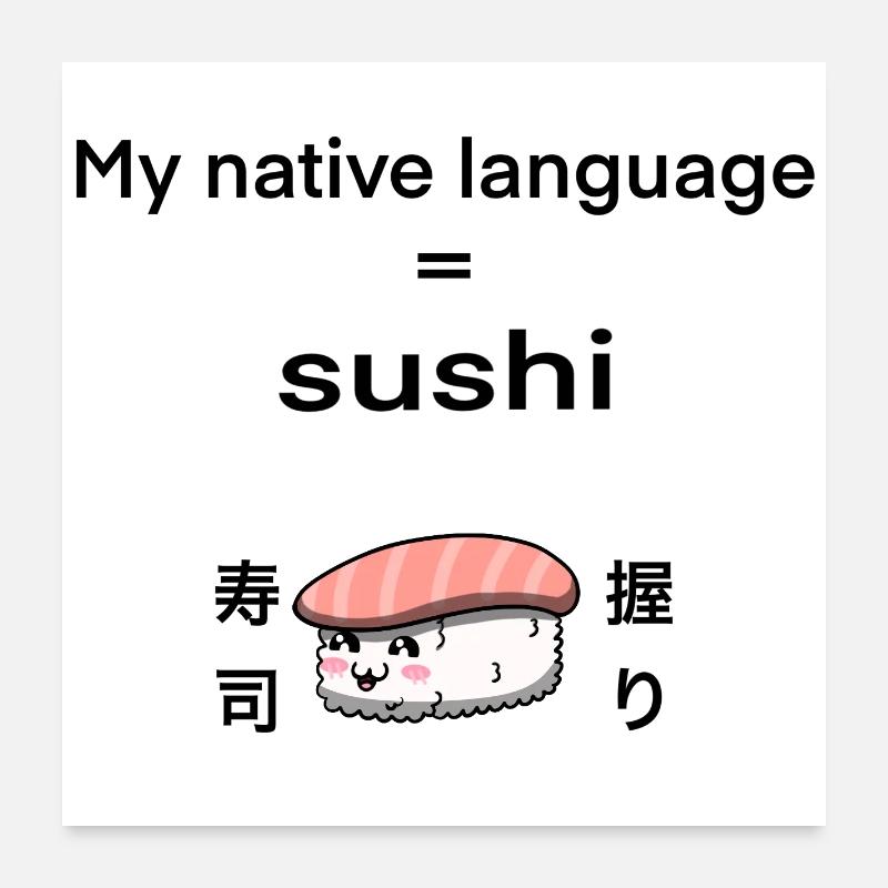 My native language is sushi Poster 24" x 24" (60x60 cm)