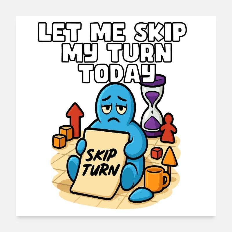 Let Me Skip My Turn Today Poster 24" x 24" (60x60 cm)