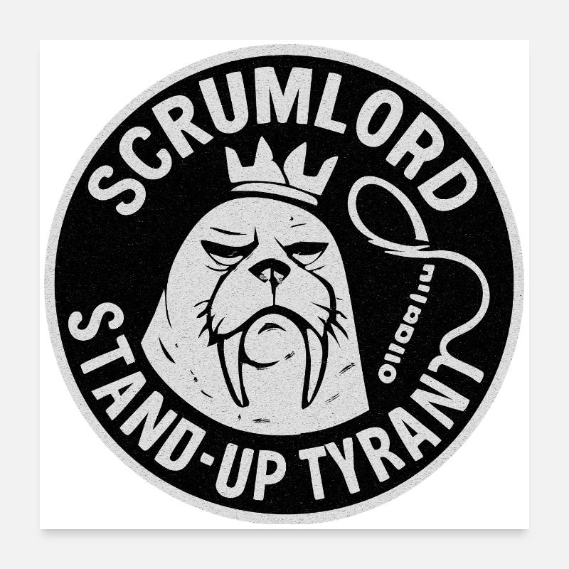 Scrum Lord StandUp Tyrant Poster 24" x 24" (60x60 cm)