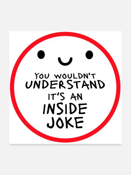 You Wouldn't Understand It's An Inside Joke Spruch - Poster 60x60 cm - Weiß - Vorne