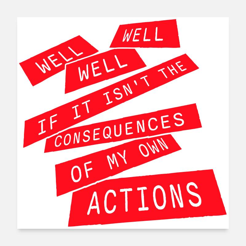 Bien Bien Si Conséquences Mes propres actions Sarcasme Poster 60 x 60 cm