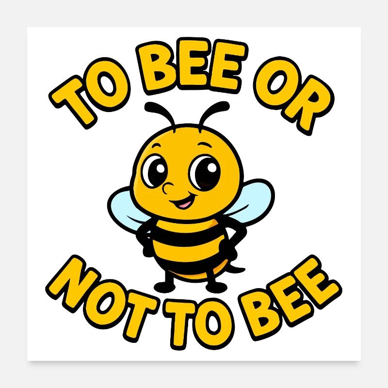 Bee or not bee Poster 24" x 24" (60x60 cm)