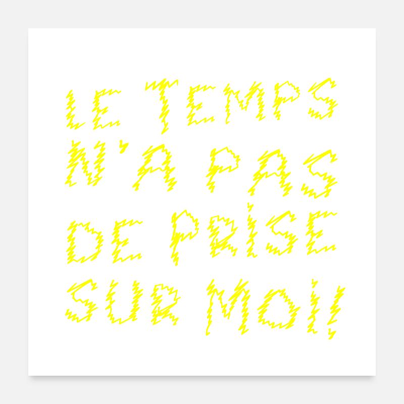 LE TEMPS N'A PAS DE PRISE SUR MOI ! (anniversaire) - Poster 60 x 60 cm - blanc