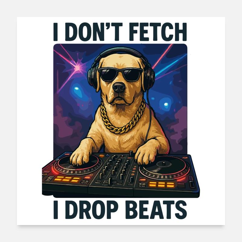 Labrador DJ: I Don't Fetch, I Drop Beats! Poster 24" x 24" (60x60 cm)