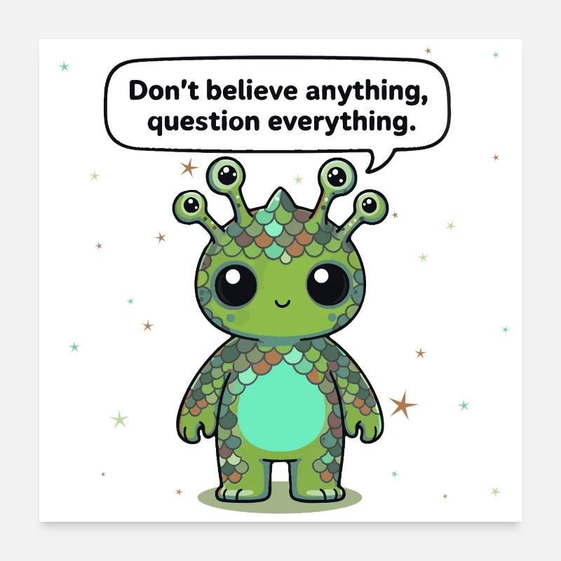 Curious Alien - Statement: Question everything Poster 24" x 24" (60x60 cm)