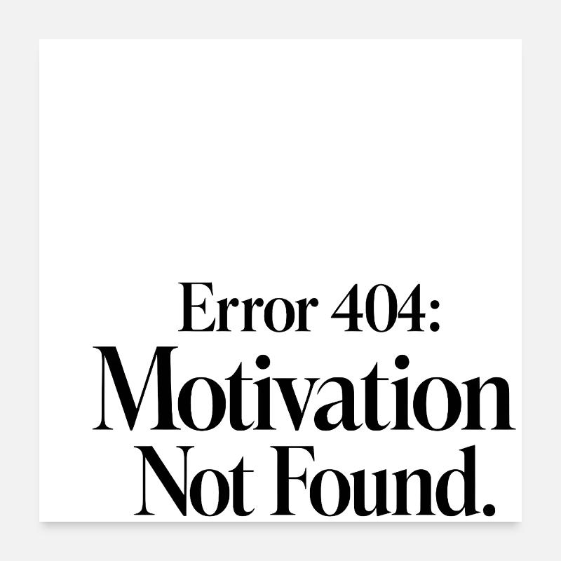 Error 404 Motivation Not Found Poster 24" x 24" (60x60 cm)