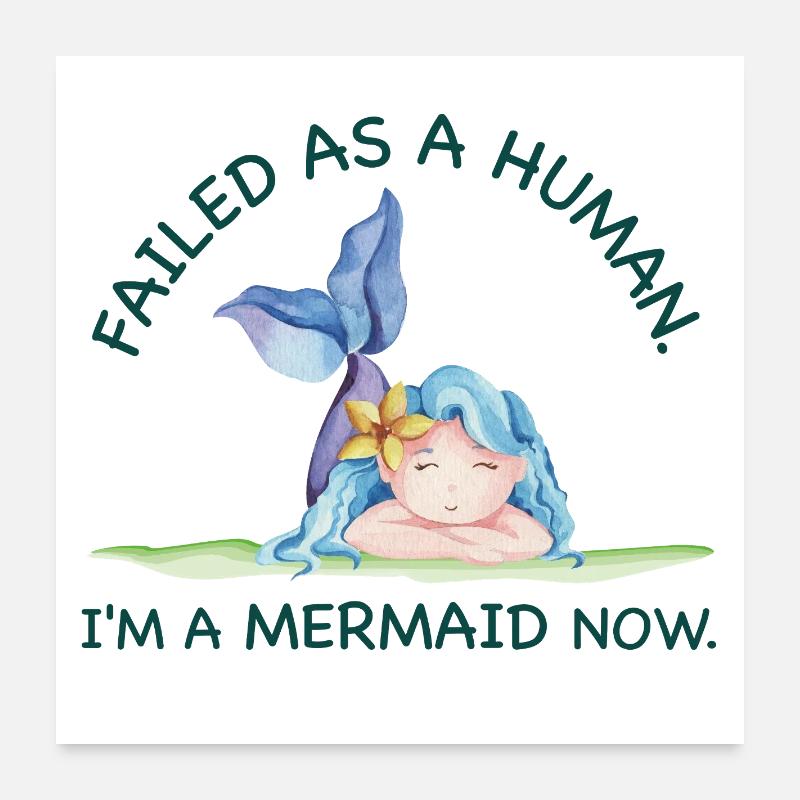 Failed as a Human – I’m a Mermaid Now Poster 60x60 cm