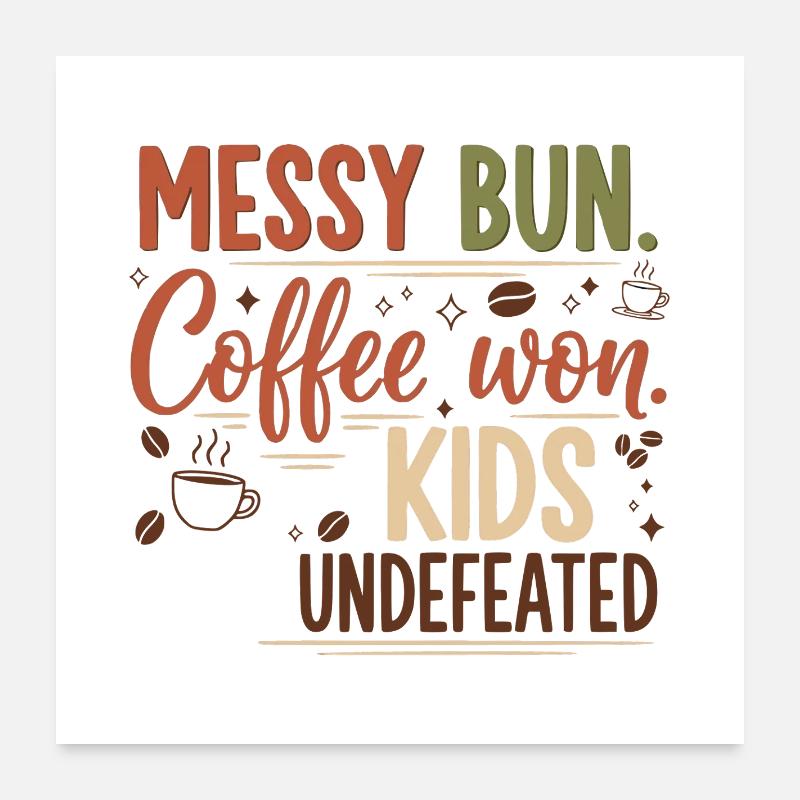 Messy Bun, Coffee Won Poster 24" x 24" (60x60 cm)
