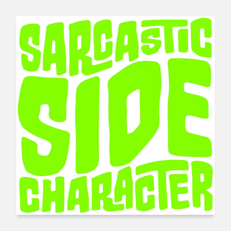 Sarcastic Side Character Funny Sarcastic Saying Poster 24" x 24" (60x60 cm)