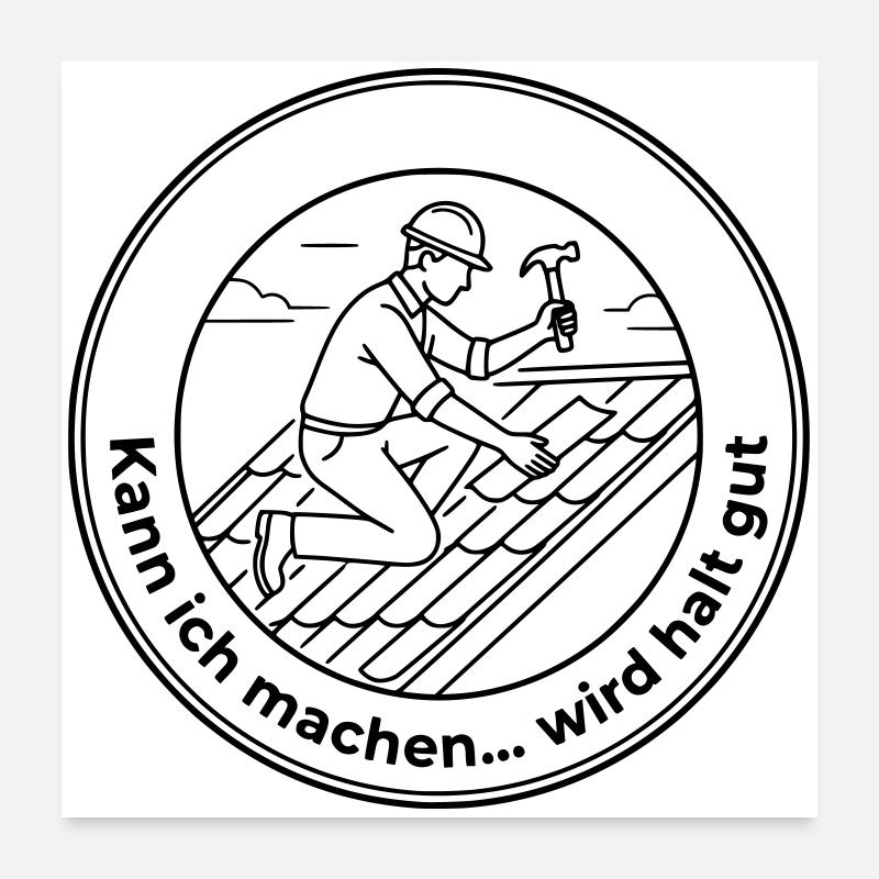 Dachdecker Sarkasmus kann ich machen wird gut Poster 60x60 cm
