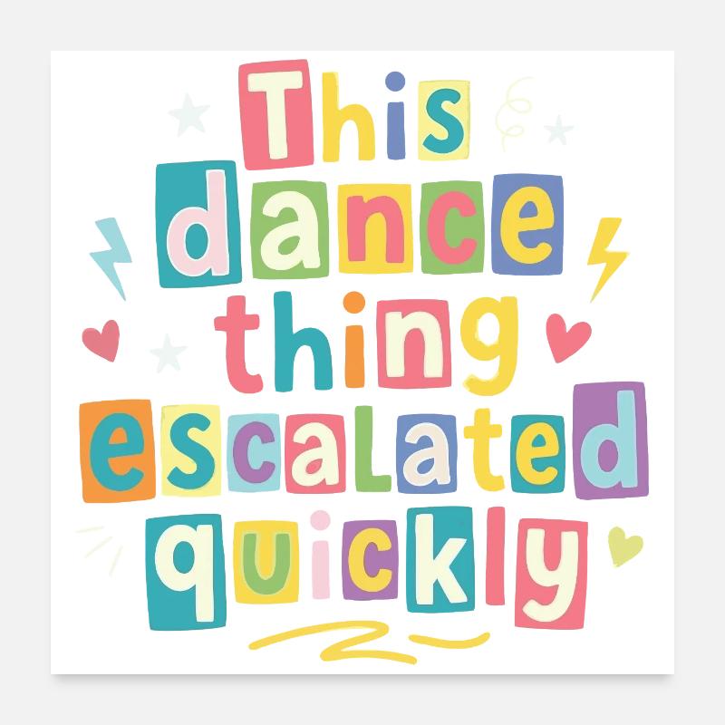 This dance quickly escalated Poster 24" x 24" (60x60 cm)