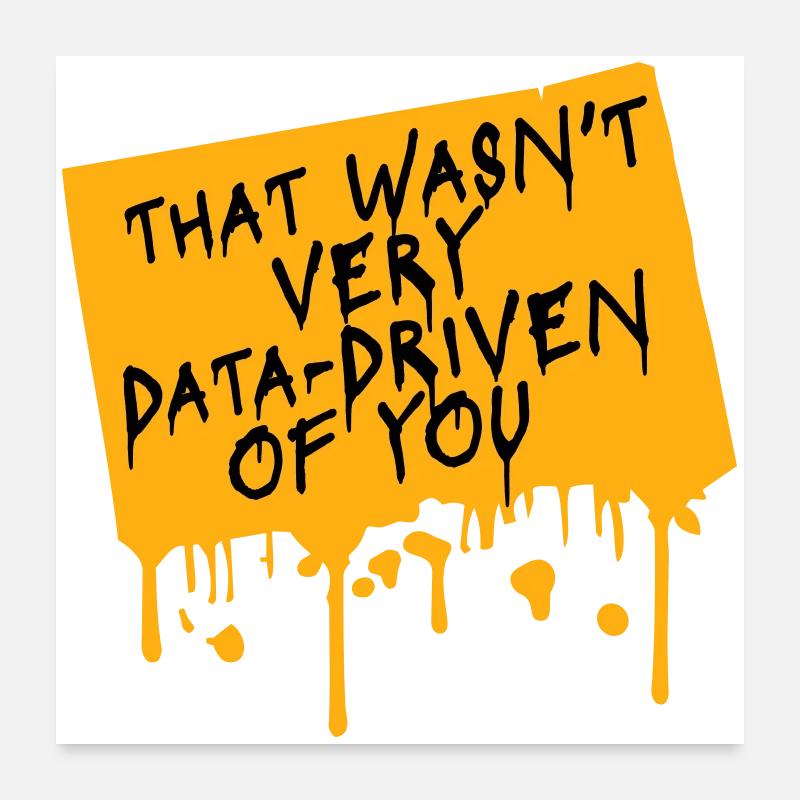 That Wasn't Very Data-Driven Of You Funny Nerd Poster 24" x 24" (60x60 cm)