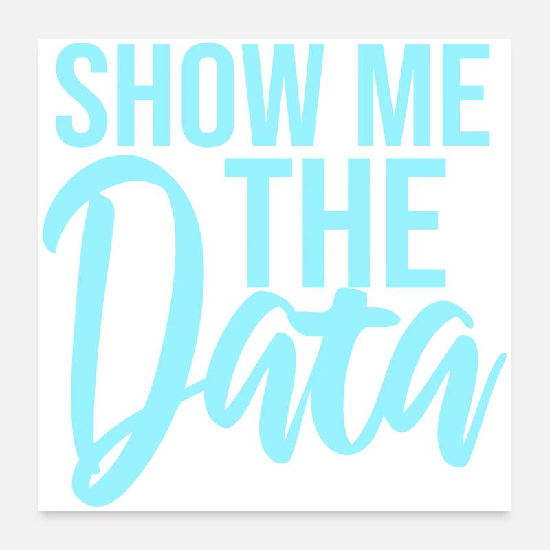 Show Me The Data Funny Nerd Analyst Sarcastic Poster 24" x 24" (60x60 cm)