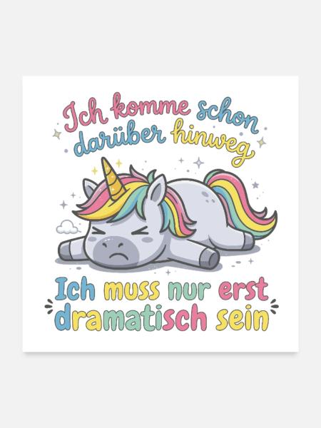 Dramatisches Einhorn: Ich muss erst dramatisch ... - Poster 60x60 cm - Weiß - Vorne
