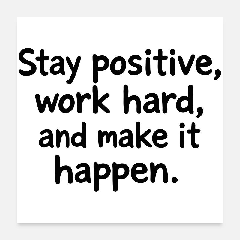 Restez positif, travaillez dur Poster 60 x 60 cm