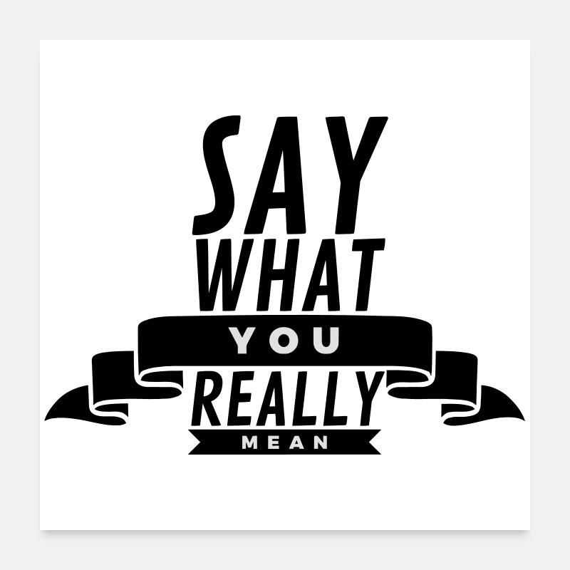 Say What You Really Mean  Poster 24" x 24" (60x60 cm)