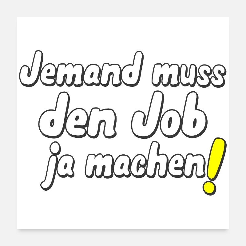 Jemand muss den Job ja machen! Poster 60x60 cm