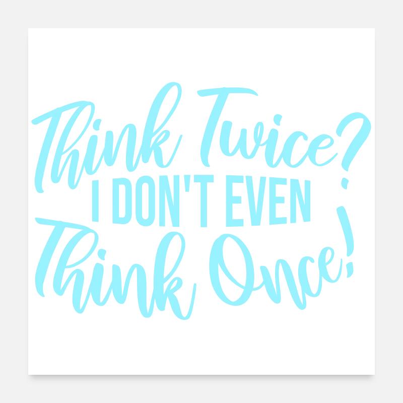 Réfléchissez deux fois ? Je ne pense même pas qu’une fois Lustig Spruch Poster 60 x 60 cm
