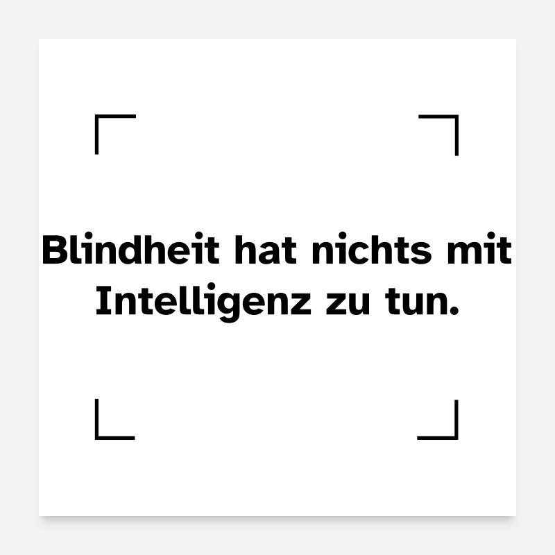 Blindheit hat nichts mit Intelligenz zu tun. Poster 60x60 cm